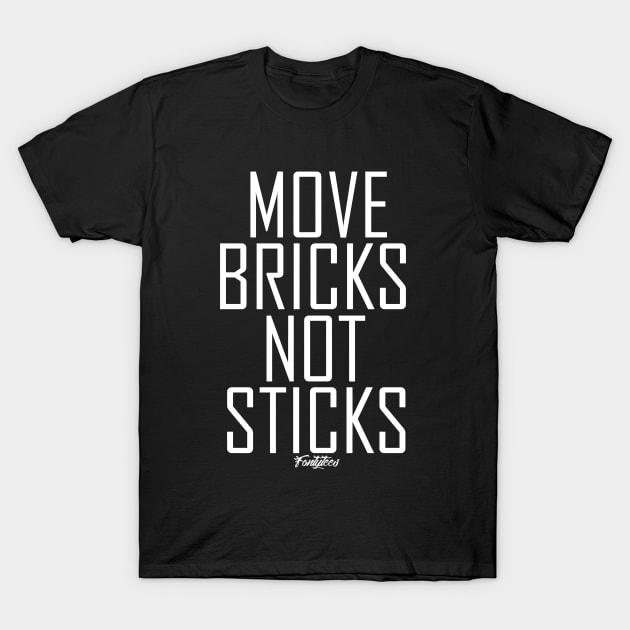 MOVE BRICKS w T-Shirt by fontytees